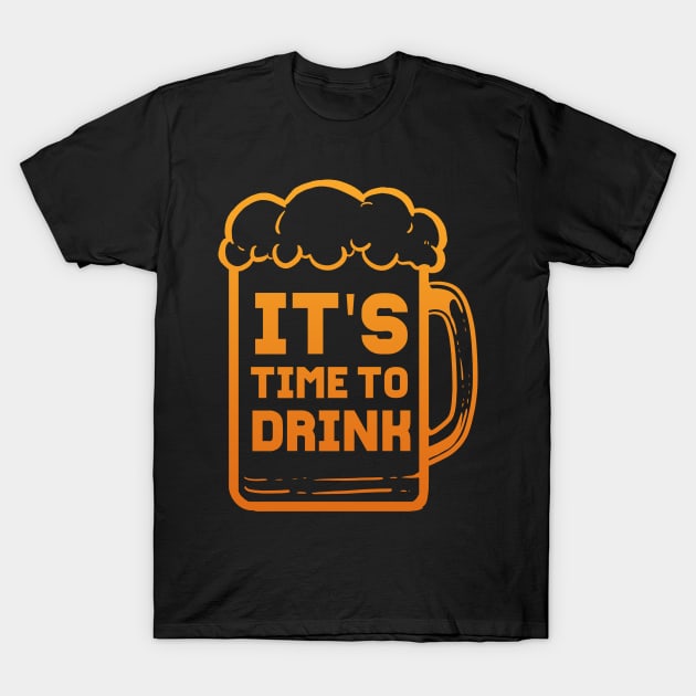 Its Time To Drink - For Beer Lovers T-Shirt by RocketUpload